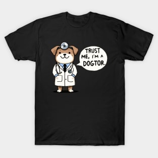 Trust me I am a Dogtor Dog T-Shirt